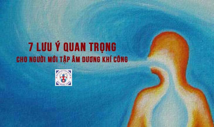 7 LƯU Ý QUAN TRỌNG DÀNH CHO NGƯỜI MỚI TẬP THỞ ÂM DƯƠNG KHÍ CÔNG BÙI QUỐC CHÂU